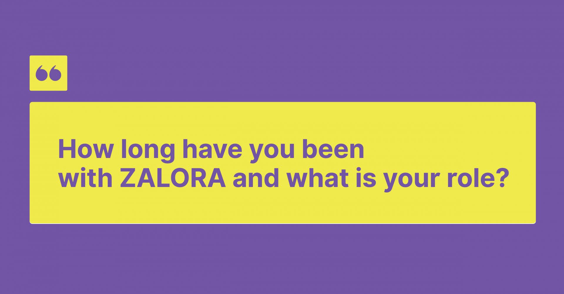 How long have you been with ZALORA and what is your role?